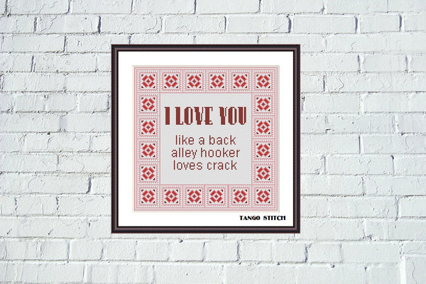 I love you like a back alley hooker loves crack funny Valentines romantic cross stitch pattern