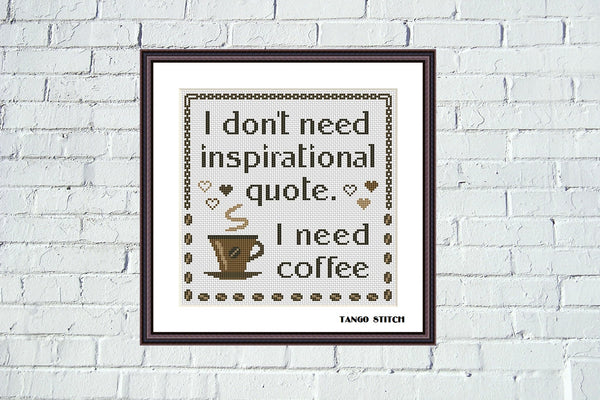 I need coffee funny inspirational quote cross stitch pattern - Tango Stitch