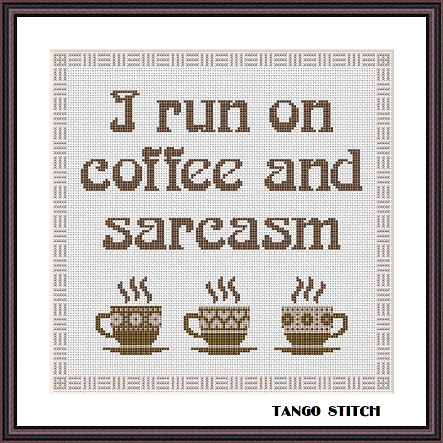 I run on coffee and sarcasm funny cross stitch pattern