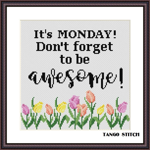 It's Monday! Don't forget to be awesome! funny motivational cross stitch pattern