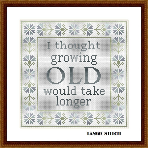 I thought growing old would take longer funny cross stitch pattern