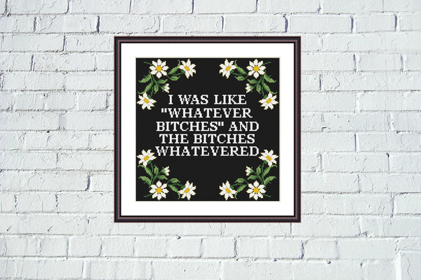 I was like whatever bitches and the bitches whatevered funny cross stitch pattern 