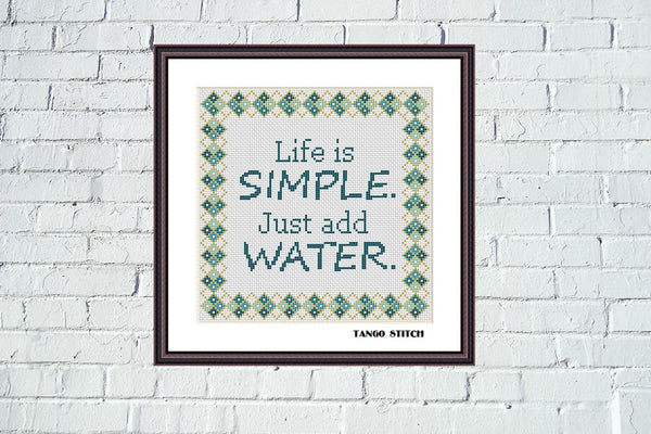 Life is simple. Just add water funny cross stitch pattern - Tango Stitch
