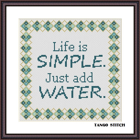 Life is simple. Just add water funny cross stitch pattern - Tango Stitch