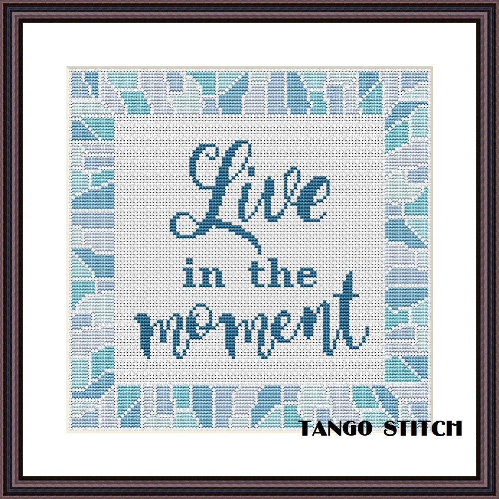 Live in the moment motivational cross stitch pattern - Tango Stitch