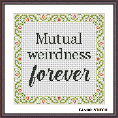 Mutual weirdness forever funny sarcastic cross stitch pattern
