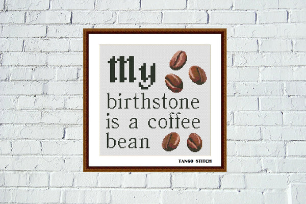 My birthstone is a coffee bean funny quote cross stitch pattern