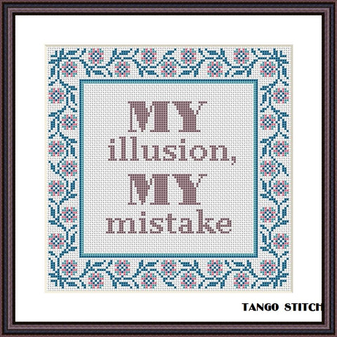 My illusion, my mistake funny quote cross stitch pattern