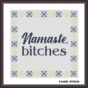 Namaste Bitches funny sassy sarcastic cross stitch pattern