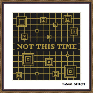 Not this time funny cross stitch pattern