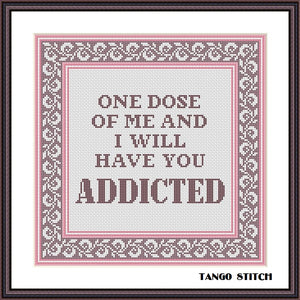 One dose of me and I will have you addicted funny romantic quote cross stitch pattern easy hand stitch embroidery