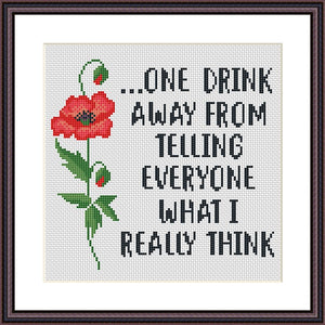 One drink away from telling everyone what I really think funny cross stitch pattern