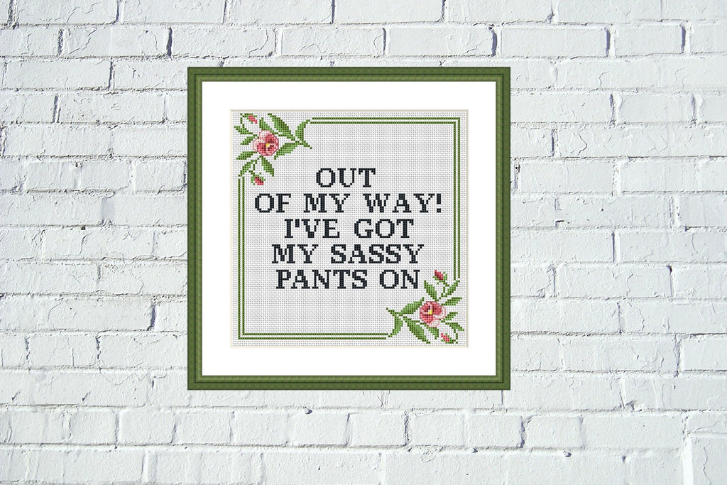 Out of my way! I've got my sassy pants on funny cross stitch pattern ...