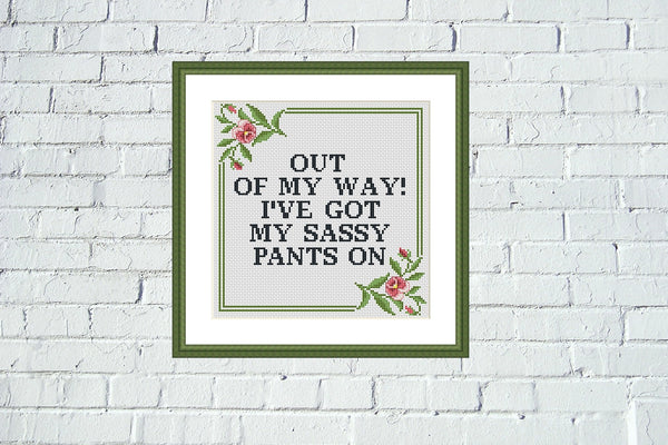 Out of my way! I've got my sassy pants on funny cross stitch pattern