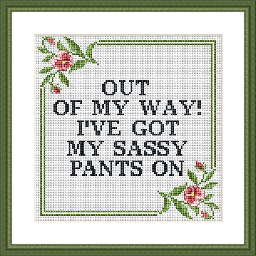 Out of my way! I've got my sassy pants on funny cross stitch pattern ...