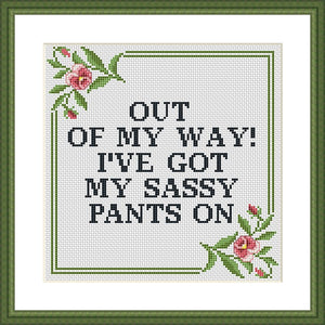 Out of my way! I've got my sassy pants on funny cross stitch pattern