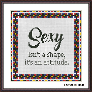 Sexy isn't a shape funny cross stitch hand embroidery pattern - Tango Stitch