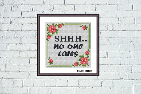 Shhh... no one cares funny sarcastic cross stitch pattern