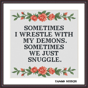 Sometimes I wrestle with my demons funny quote cross stitch pattern
