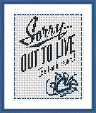 Sorry... Out to live.. Be back soon funny cross stitch pattern