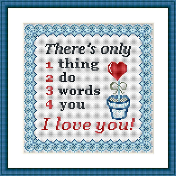 There is only 1 thing 2 do 3 words 4 you I love you cross stitch pattern