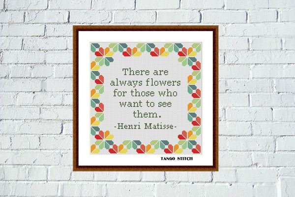 There are always flowers Henri Matisse' quote cross stitch pattern - Tango Stitch