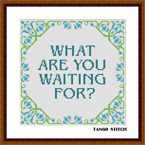 What are you waiting for funny motivational quote cross stitch pattern