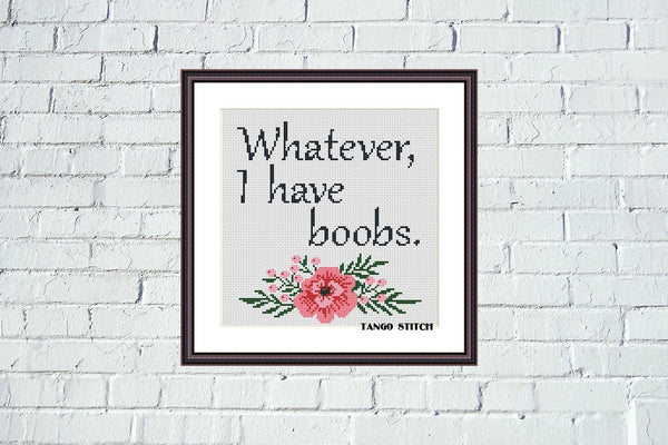 Whatever I have boobs funny sassy cross stitch pattern