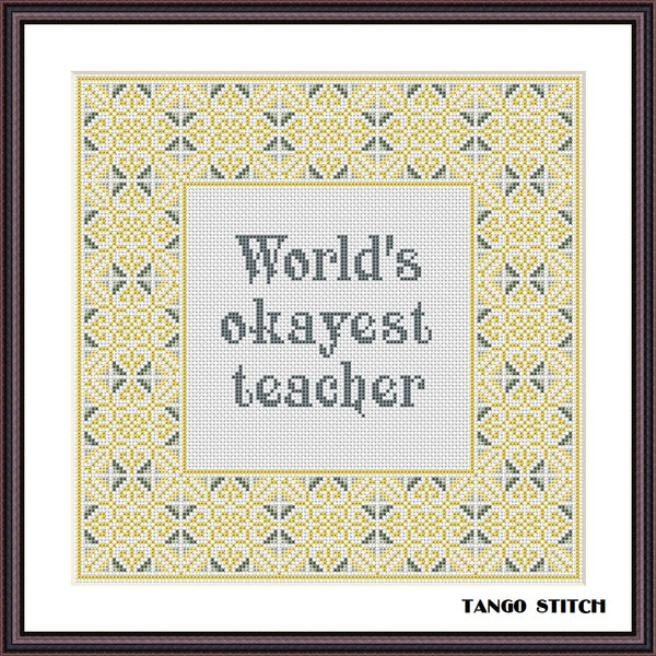 World's okayest teacher funny cross stitch gift embroidery pattern - Tango Stitch