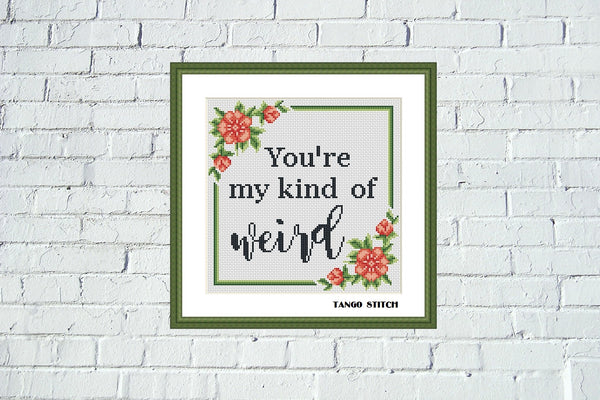 You're my kind of weird funny sassy sarcastic cross stitch pattern