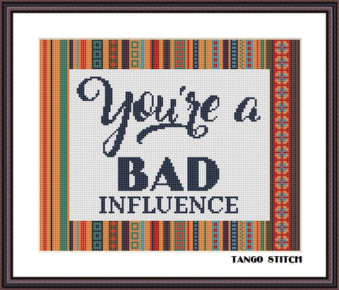 You are a bad influence funny sassy cross stitch pattern