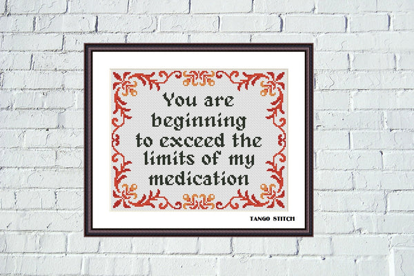 You are beginning to exceed the limits of my medication funny cross stitch pattern