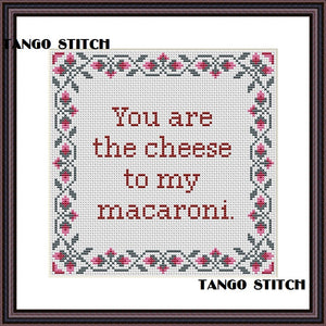 You are the cheese to my macaroni funny cross stitch embroidery - Tango Stitch