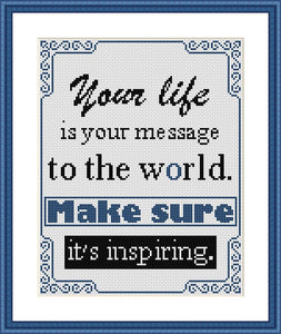 Your life is your message to the world Motivational cross stitch pattern